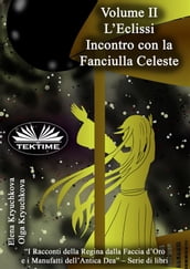 Volume II. L Eclissi. Incontro Con La Fanciulla Celeste