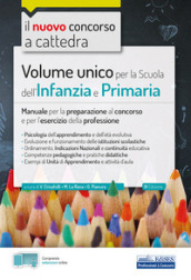 Volume unico per la scuola dell infanzia e primaria. Manuale per la preparazione al concorso e per l esercizio della professione. Con estensione online