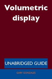 Volumetric display - Unabridged Guide
