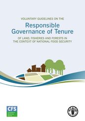 Voluntary Guidelines on the Responsible Governance of Tenure of Land, Fisheries and Forests in the Context of National Food Security