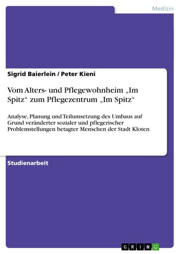Vom Alters- und Pflegewohnheim 'Im Spitz' zum Pflegezentrum 'Im Spitz' - Peter Kieni - Sigrid Baierlein