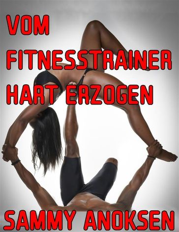 Vom Fitnesstrainer hart erzogen - Sammy Anoksen