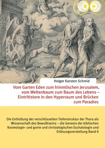 Vom Garten Eden zum himmlischen Jerusalem, vom Weltenbaum zum Baum des Lebens  Eintrittstore in den Hyperraum und Brücken zum Paradies - Holger Karsten Schmid