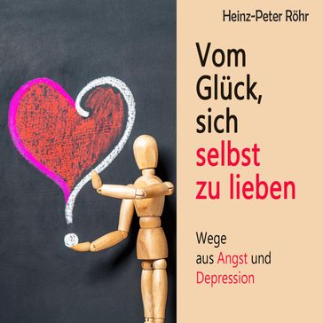 Vom Glück sich selbst zu lieben - Heinz-Peter Rohr