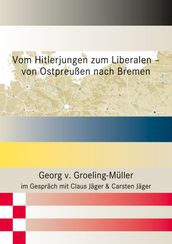 Vom Hitlerjungen zum Liberalen  von Ostpreußen nach Bremen