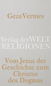 Vom Jesus der Geschichte zum Christus des Dogmas