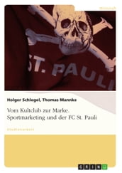 Vom Kultclub zur Marke. Sportmarketing und der FC St. Pauli