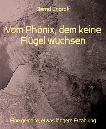 Vom Phonix, dem keine Flugel wuchsen - Bernd Engroff