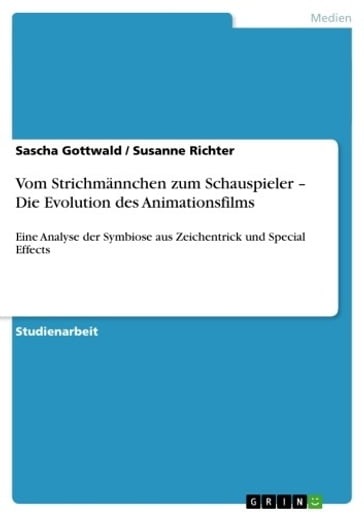 Vom Strichmännchen zum Schauspieler - Die Evolution des Animationsfilms - Sascha Gottwald - Susanne Richter