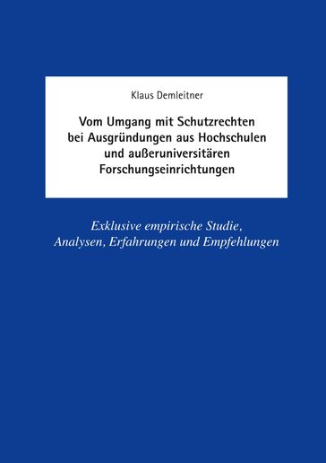 Vom Umgang mit Schutzrechten bei Ausgründungen aus Hochschulen und außeruniversitären Forschungseinrichtungen - Klaus Demleitner