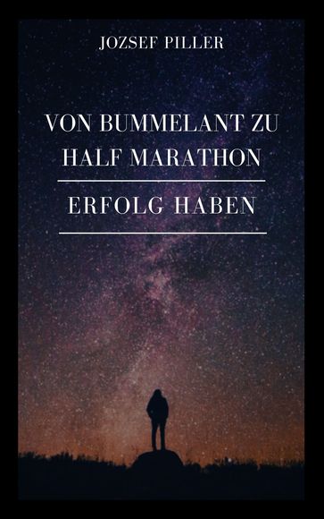 Von Bummelant zu Half Marathon - Wie gelingt es Ihnen? - Jozsef Piller