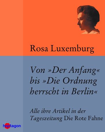 Von 'Der Anfang' bis 'Die Ordnung herrscht in Berlin' - Rosa Luxemburg