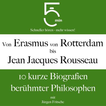 Von Erasmus von Rotterdam bis Jean Jacques Rousseau - 5 Minuten - 5 Minuten Biografien - Jurgen Fritsche