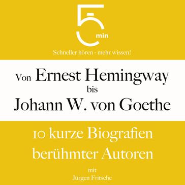 Von Ernest Hemingway bis Johann Wolfgang von Goethe - 5 Minuten - 5 Minuten Biografien - Jurgen Fritsche
