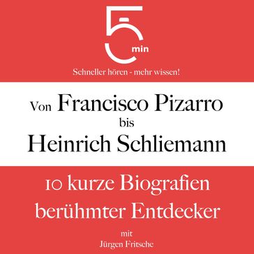 Von Francisco Pizarro bis Heinrich Schliemann - 5 Minuten - 5 Minuten Biografien - Jurgen Fritsche