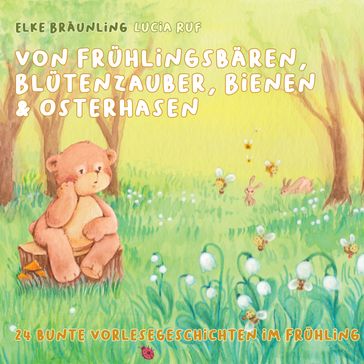 Von Frühlingsbären, Blütenzauber, Bienen & Osterhasen - Elke Braunling