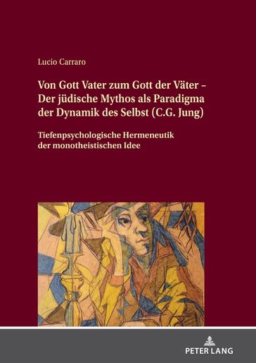Von Gott Vater zum Gott der Vaeter  Der juedische Mythos als Paradigma der Dynamik des Selbst (C.G. Jung) - Lucio Carraro