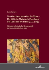 Von Gott Vater zum Gott der Vaeter Der juedische Mythos als Paradigma der Dynamik des Selbst (C.G. Jung)