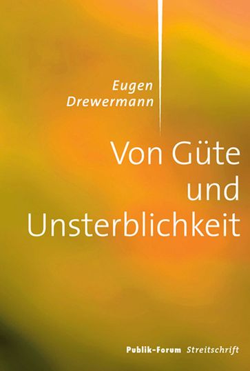 Von Güte und Unsterblichkeit - Eugen Drewermann