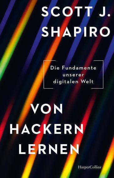 Von Hackern lernen. Die Fundamente unserer digitalen Welt - Scott J. Shapiro