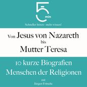 Von Jesus von Nazareth bis Mutter Teresa: 10 kurze Biografien Menschen der Religionen