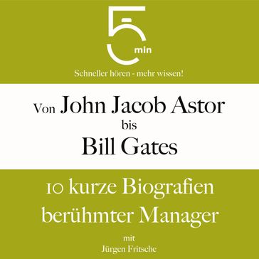 Von John Jacob Astor bis Bill Gates - 5 Minuten - 5 Minuten Biografien - Jurgen Fritsche