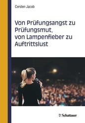 Von Prüfungsangst zu Prüfungsmut, von Lampenfieber zu Auftrittslust