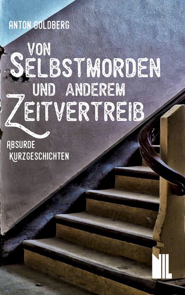 Von Selbstmorden und anderem Zeitvertreib - Anton Goldberg