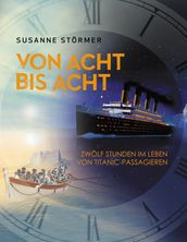 Von acht bis acht. Zwolf Stunden im Leben von Titanic-Passagieren