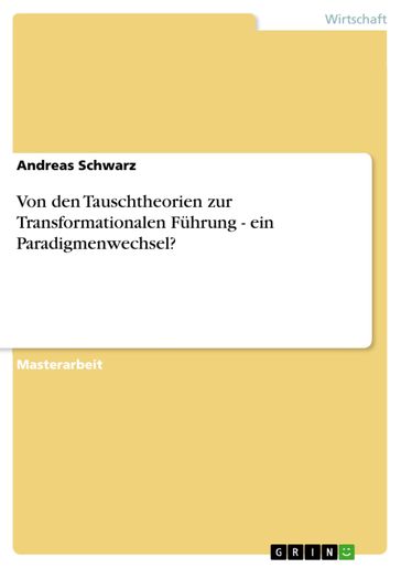 Von den Tauschtheorien zur Transformationalen Führung - ein Paradigmenwechsel? - Andreas Schwarz