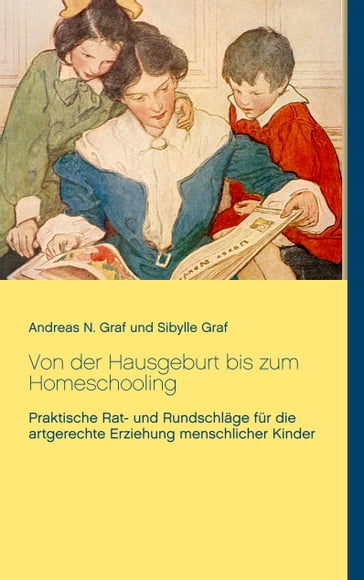 Von der Hausgeburt bis zum Homeschooling - Andreas N. Graf - Sibylle Graf