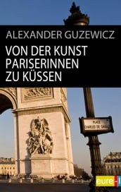 Von der Kunst Pariserinnen zu kussen