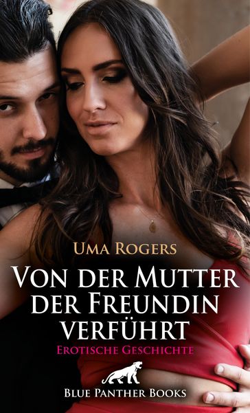 Von der Mutter der Freundin verführt   Erotische Geschichte - Uma Rogers
