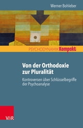 Von der Orthodoxie zur Pluralität Kontroversen über Schlüsselbegriffe der Psychoanalyse