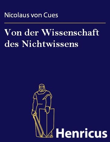 Von der Wissenschaft des Nichtwissens - Nicolaus von Cues