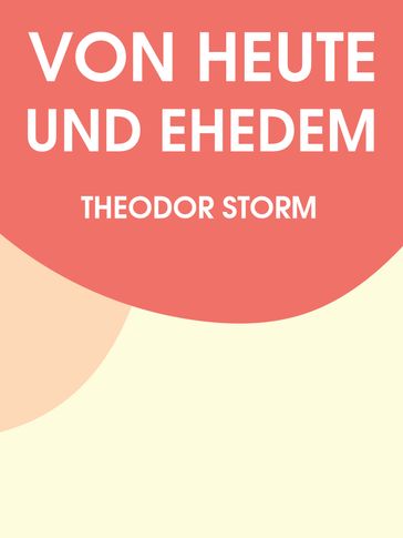 Von heut und ehedem - Theodor Storm