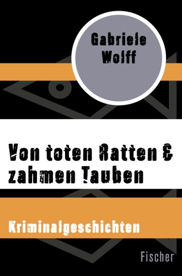 Von toten Ratten & zahmen Tauben - Gabriele Wolff