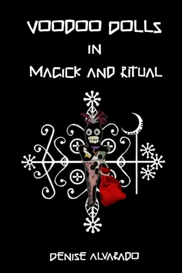 Voodoo Dolls In Magick and Ritual - Denise Alvarado