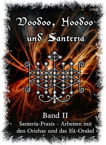 Voodoo, Hoodoo & Santería  Band 2 Santería-Praxis - Arbeiten mit den Orishas und das Ifá-Orakel - Frater LYSIR