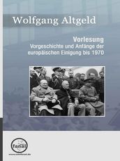 Vorgeschichte und Anfänge der europäischen Einigung bis 1970