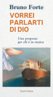 Vorrei parlarti di Dio. Una proposta per chi è in ricerca