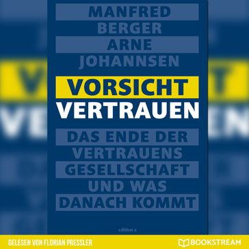 Vorsicht Vertrauen - Das Ende der Vertrauensgesellschaft und was danach kommt (Ungekürzt) - Manfred Berger - Arne Johannsen