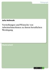 Vorstellungen und Wünsche von ArbeitnehmerInnen zu ihrem beruflichen Werdegang