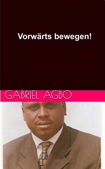 Vorwärts bewegen! - Gabriel Agbo