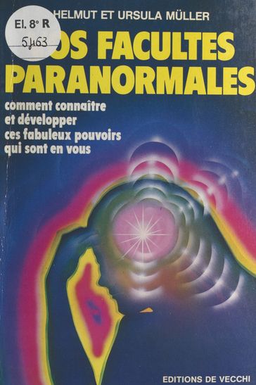 Vos facultés paranormales : comment connaître et développer ces fabuleux pouvoirs qui sont en vous - Helmut Muller - Ursula Muller