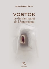 Vostok - Le dernier secret de l Antarctique