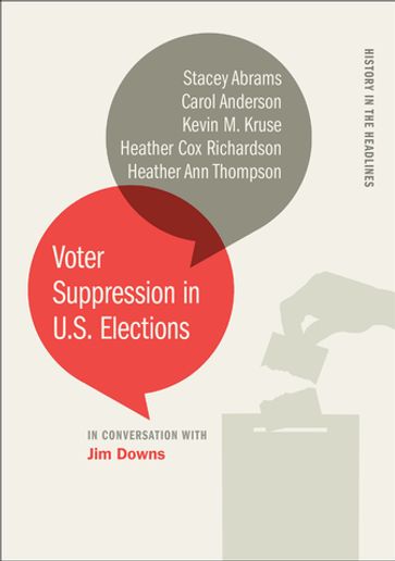 Voter Suppression in U.S. Elections - Carol Anderson - Heather Ann Thompson - Heather Cox Richardson - Kevin M. Kruse - Stacey Abrams