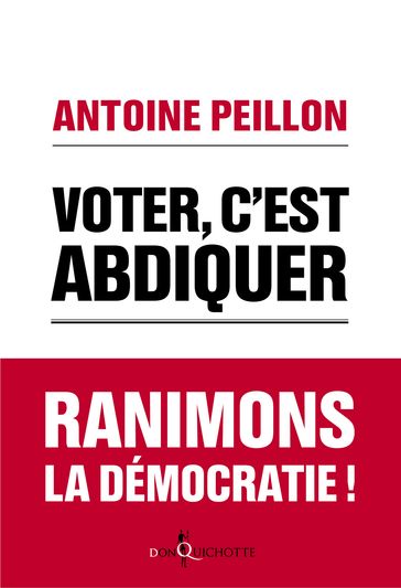Voter, c'est abdiquer. Agissez ! - Antoine Peillon