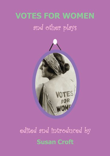 Votes for Women - Alice Chapin - Chris St John - Cicely Hamilton - Elizabeth Robins - Helen M. Nightingale - Inez Bensusan - L.S. Phibbs - Margaret W. Nevinson