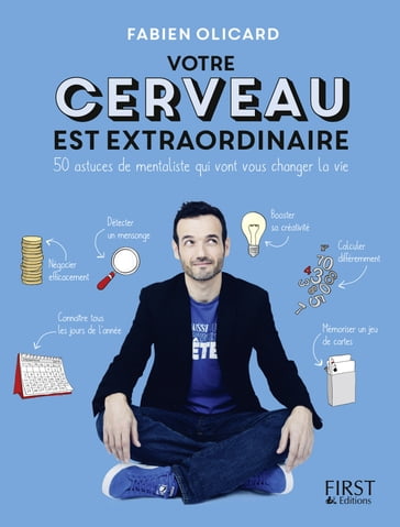 Votre cerveau est extraordinaire ! 50 astuces de mentaliste qui vont vous changer la vie - Fabien OLICARD